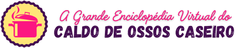 A Grande Enciclopédia Virtual do Caldo de Ossos A Grande Enciclopédia Virtual do Caldo de Ossos